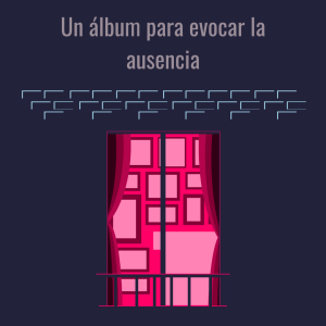 Un álbum para evocar la ausencia