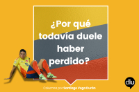 ¿Por qué todavía duele haber perdido?