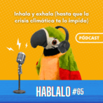 Inhala y exhala (hasta que la crisis climática te lo impida)