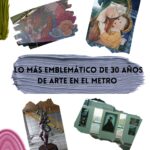 Lo más emblemático de 30 años de arte en el Metro
