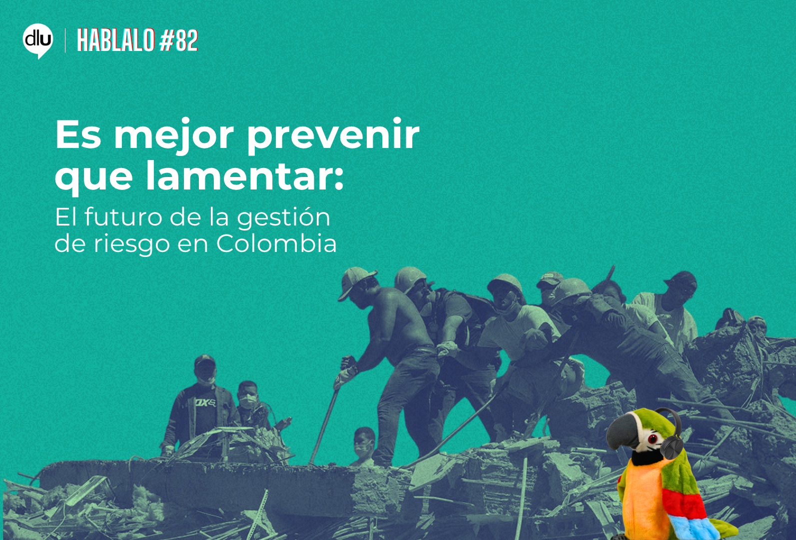Es mejor prevenir que lamentar: El futuro de la gestión de riesgo en Colombia | Hablalo #82