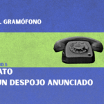 Relato de un despojo anunciado | El Gramófono EP #1