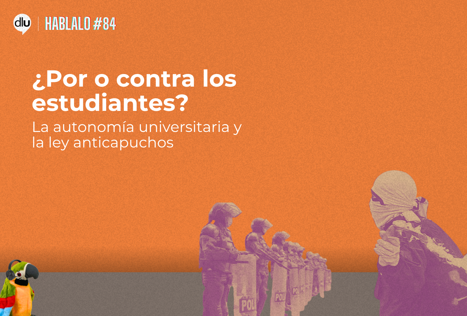 ¿Por o contra los estudiantes? La autonomía universitaria y la ley anticapuchos | Hablalo #84